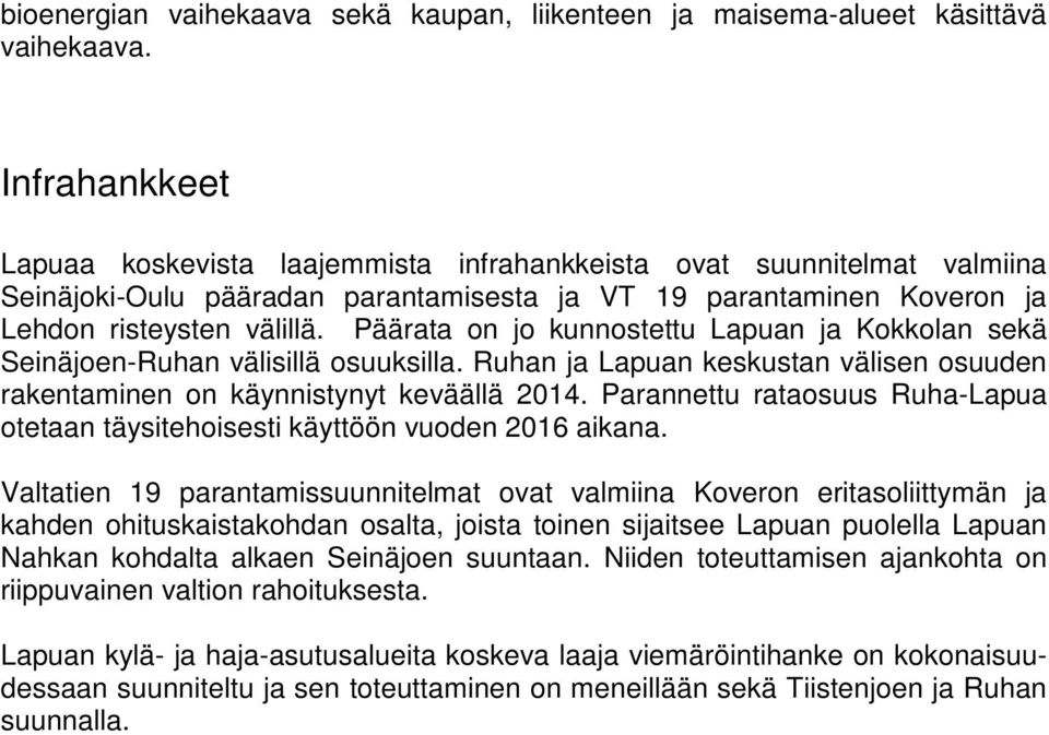Päärata on jo kunnostettu Lapuan ja Kokkolan sekä Seinäjoen-Ruhan välisillä osuuksilla. Ruhan ja Lapuan keskustan välisen osuuden rakentaminen on käynnistynyt keväällä 2014.