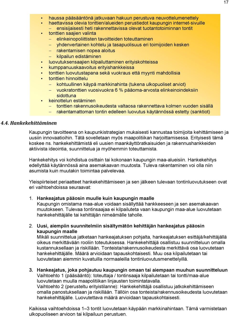 nopea aloitus kilpailun edistäminen luovutuksensaajien kilpailuttaminen erityiskohteissa kumppanuuskaavoitus erityishankkeissa tonttien luovutustapana sekä vuokraus että myynti mahdollisia tonttien