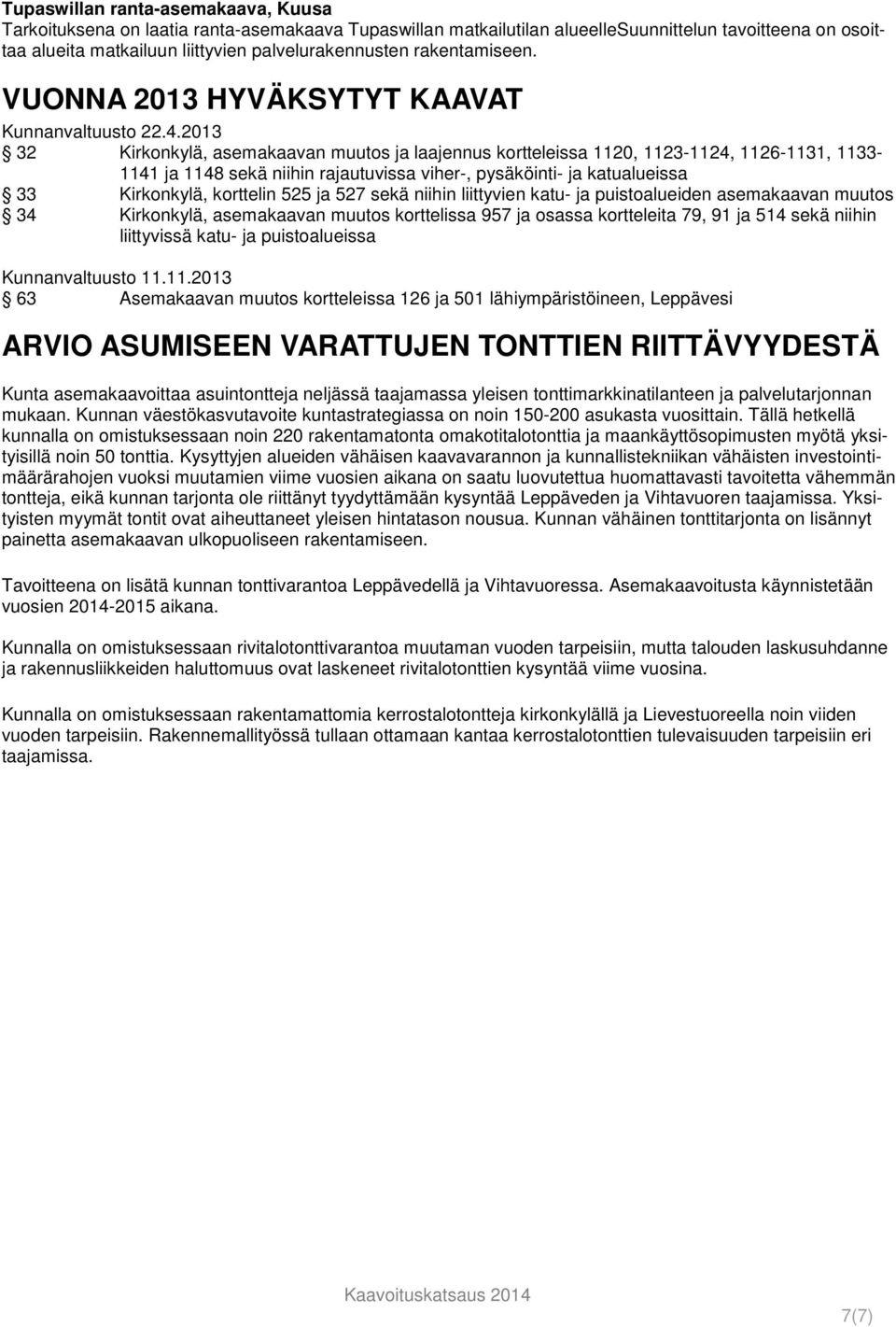2013 32 Kirkonkylä, asemakaavan muutos ja laajennus kortteleissa 1120, 1123-1124, 1126-1131, 1133-1141 ja 1148 sekä niihin rajautuvissa viher-, pysäköinti- ja katualueissa 33 Kirkonkylä, korttelin