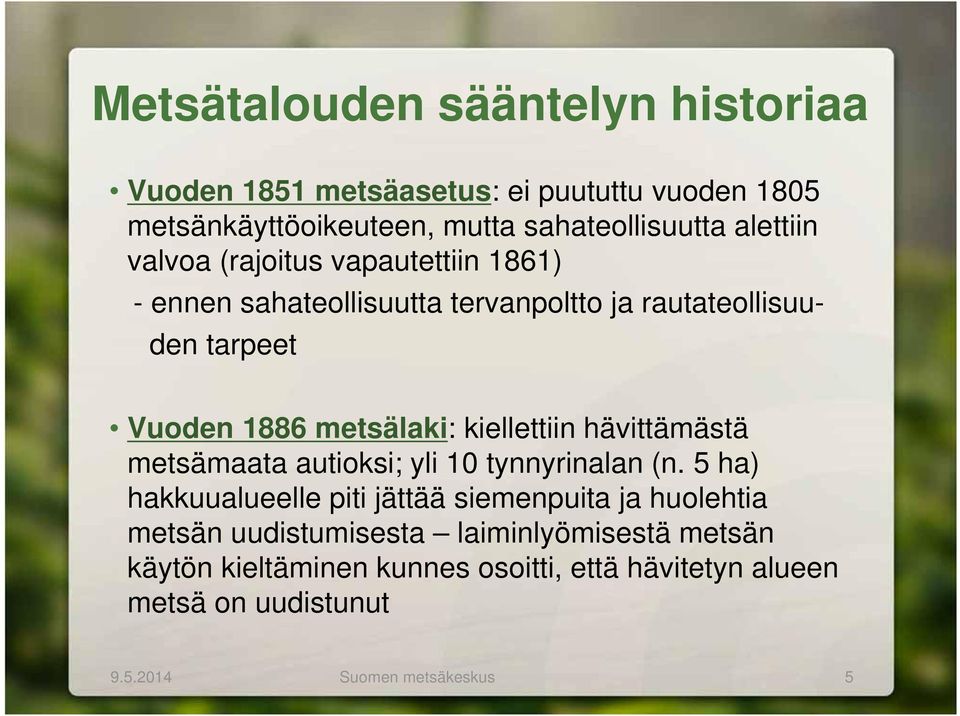 kiellettiin hävittämästä metsämaata autioksi; yli 10 tynnyrinalan (n.