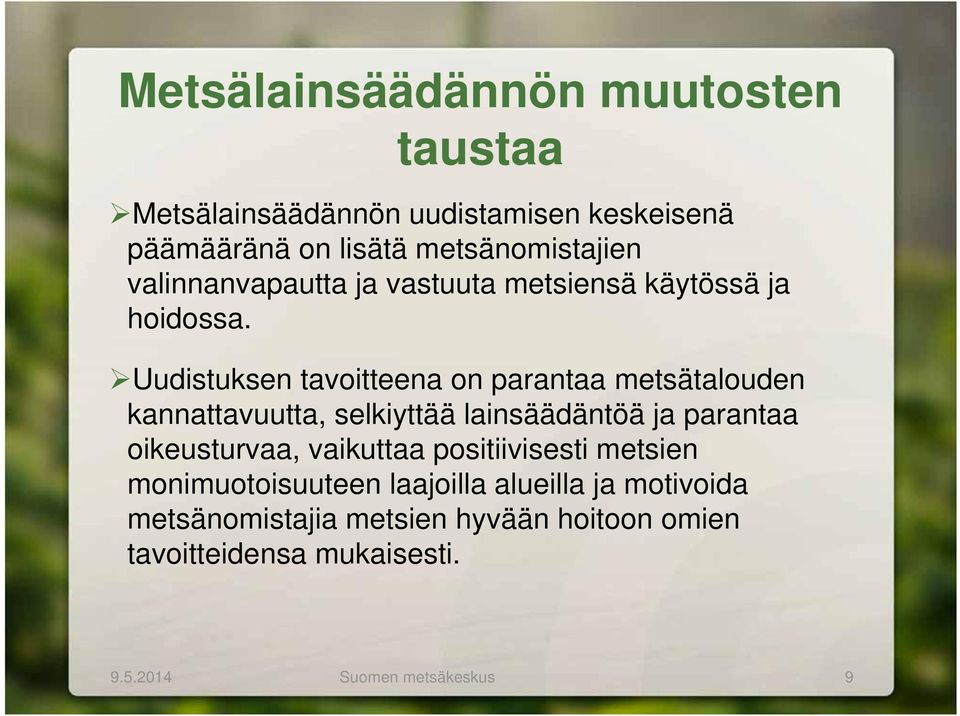 Uudistuksen tavoitteena on parantaa metsätalouden kannattavuutta, selkiyttää lainsäädäntöä ja parantaa oikeusturvaa,