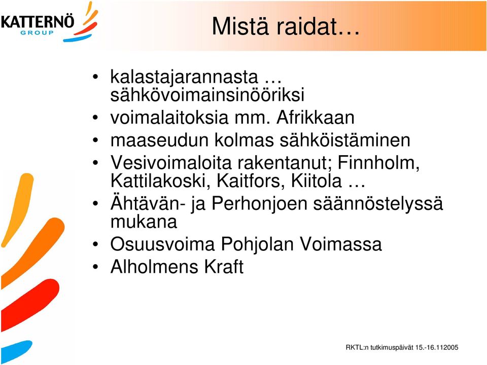 rakentanut; Finnholm, Kattilakoski, Kaitfors, Kiitola Ähtävän- ja