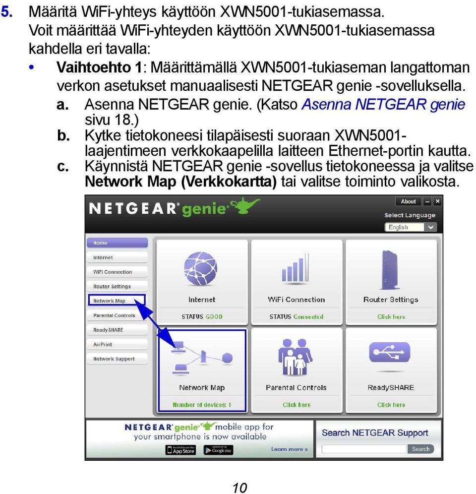 langattoman verkon asetukset manuaalisesti NETGEAR genie -sovelluksella. a. Asenna NETGEAR genie. (Katso Asenna NETGEAR genie sivu 18.) b.