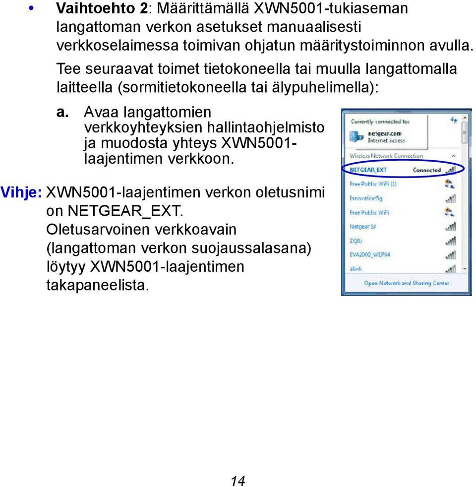 Tee seuraavat toimet tietokoneella tai muulla langattomalla laitteella (sormitietokoneella tai älypuhelimella): a.