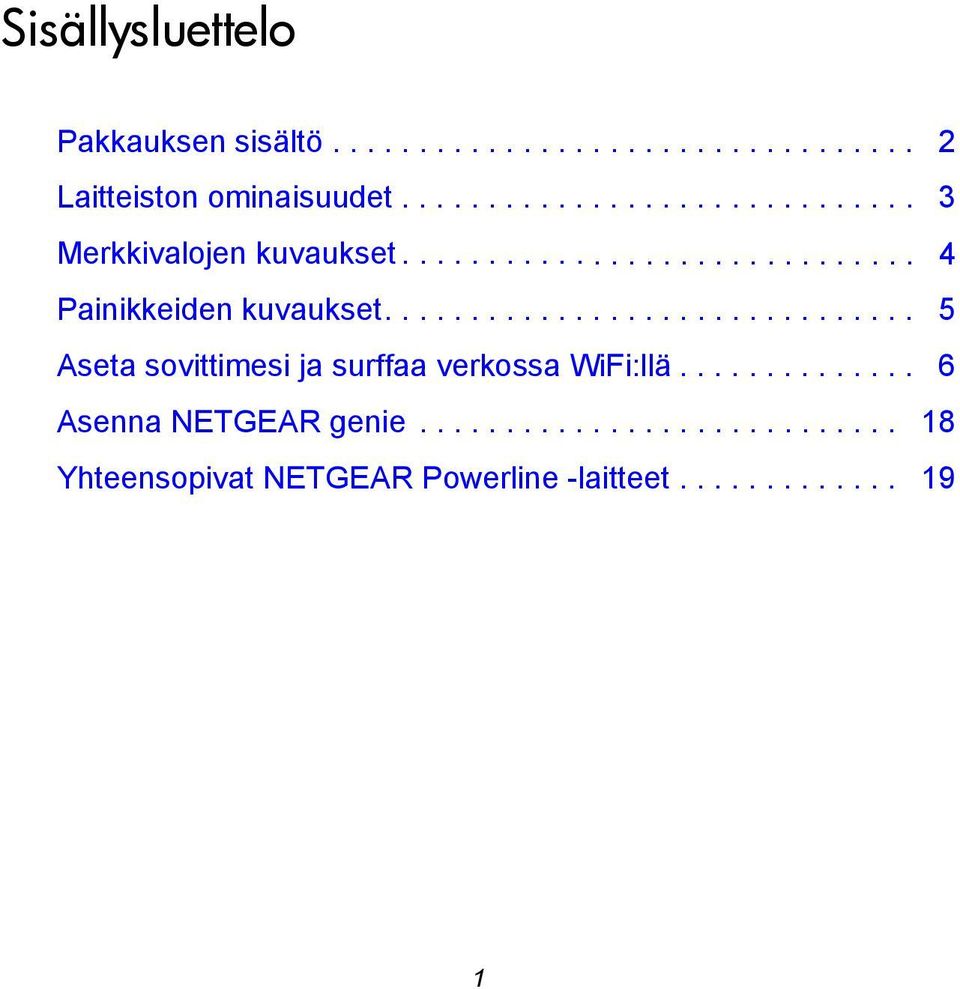 .............................. 5 Aseta sovittimesi ja surffaa verkossa WiFi:llä.............. 6 Asenna NETGEAR genie.