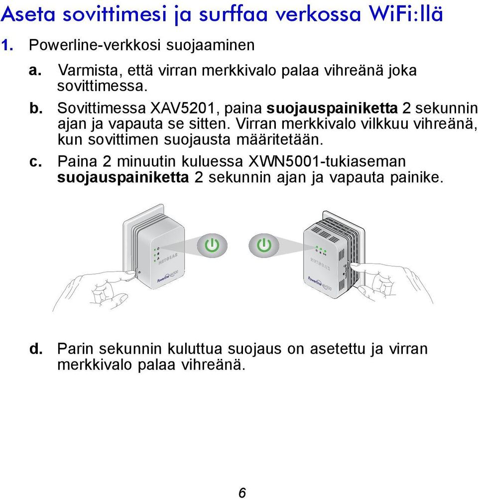 Sovittimessa XAV5201, paina suojauspainiketta 2 sekunnin ajan ja vapauta se sitten.