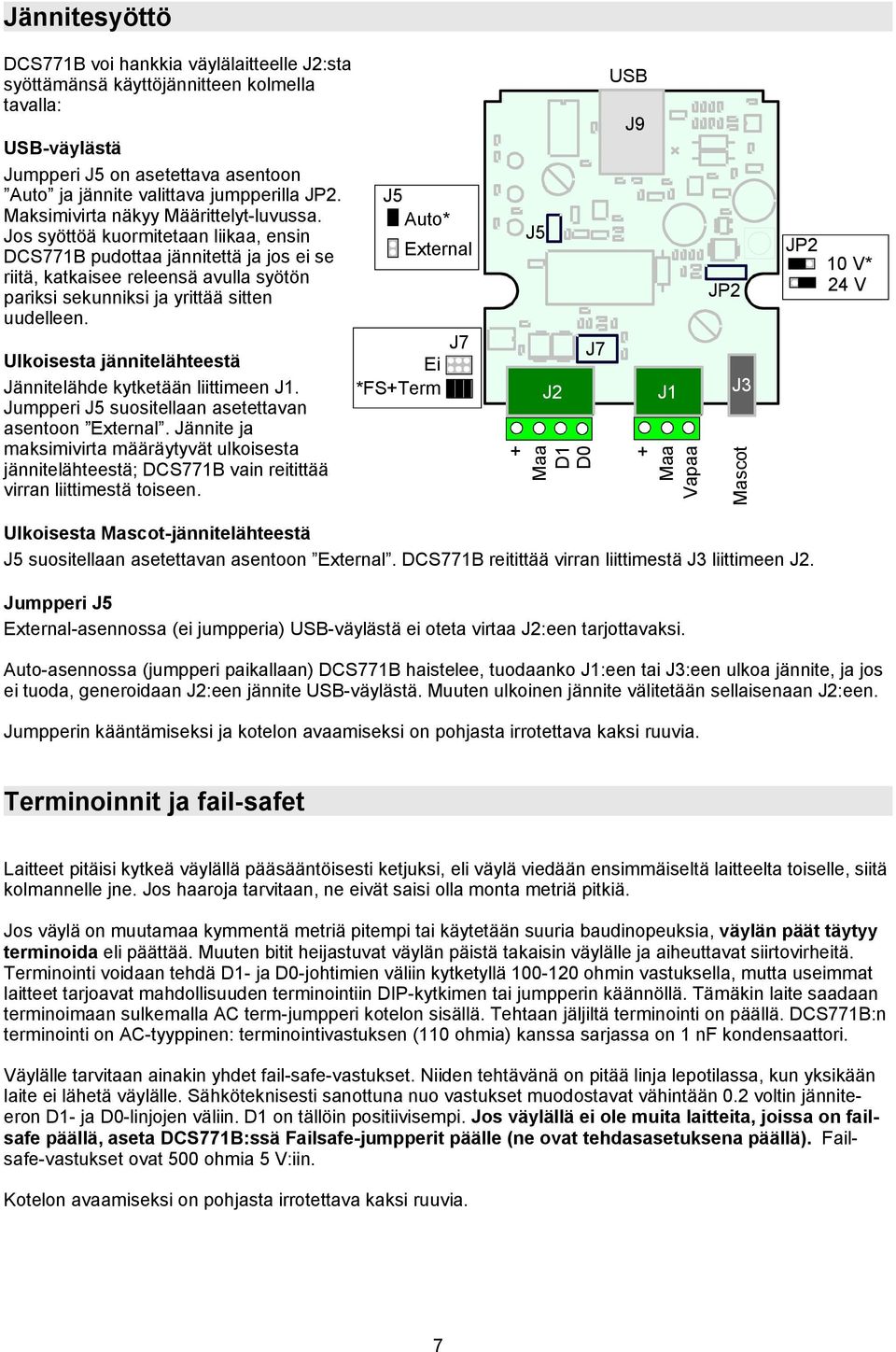 Jos syöttöä kuormitetaan liikaa, ensin DCS771B pudottaa jännitettä ja jos ei se riitä, katkaisee releensä avulla syötön pariksi sekunniksi ja yrittää sitten uudelleen.