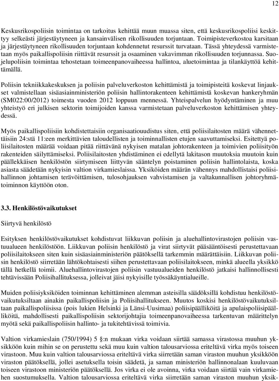 Tässä yhteydessä varmistetaan myös paikallispoliisin riittävät resurssit ja osaaminen vakavimman rikollisuuden torjunnassa.