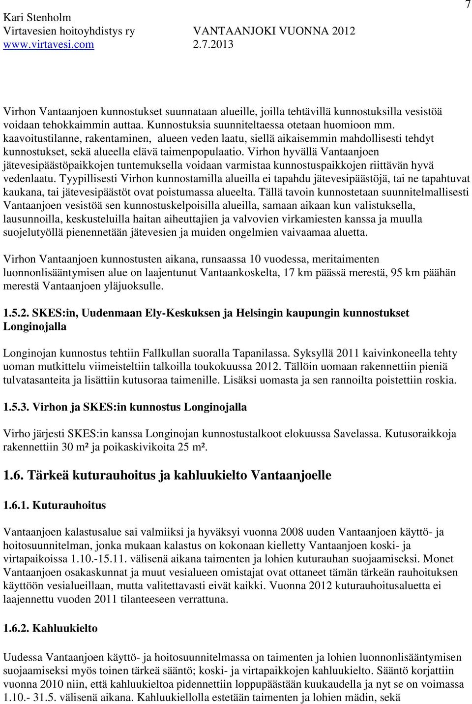 Virhon hyvällä Vantaanjoen jätevesipäästöpaikkojen tuntemuksella voidaan varmistaa kunnostuspaikkojen riittävän hyvä vedenlaatu.