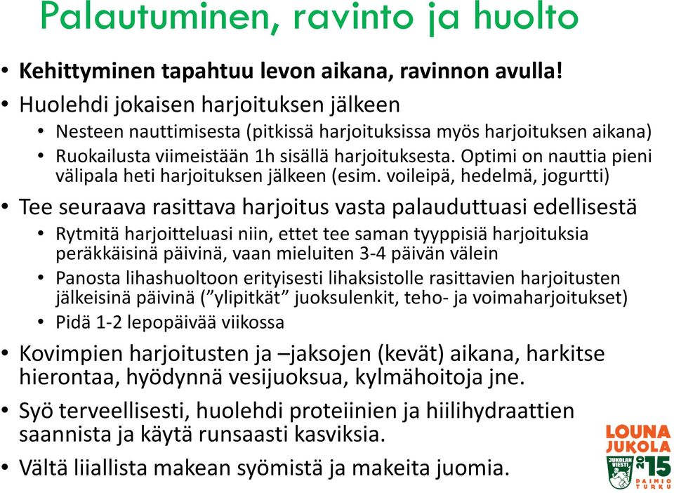 Optimi on nauttia pieni välipala heti harjoituksen jälkeen (esim.