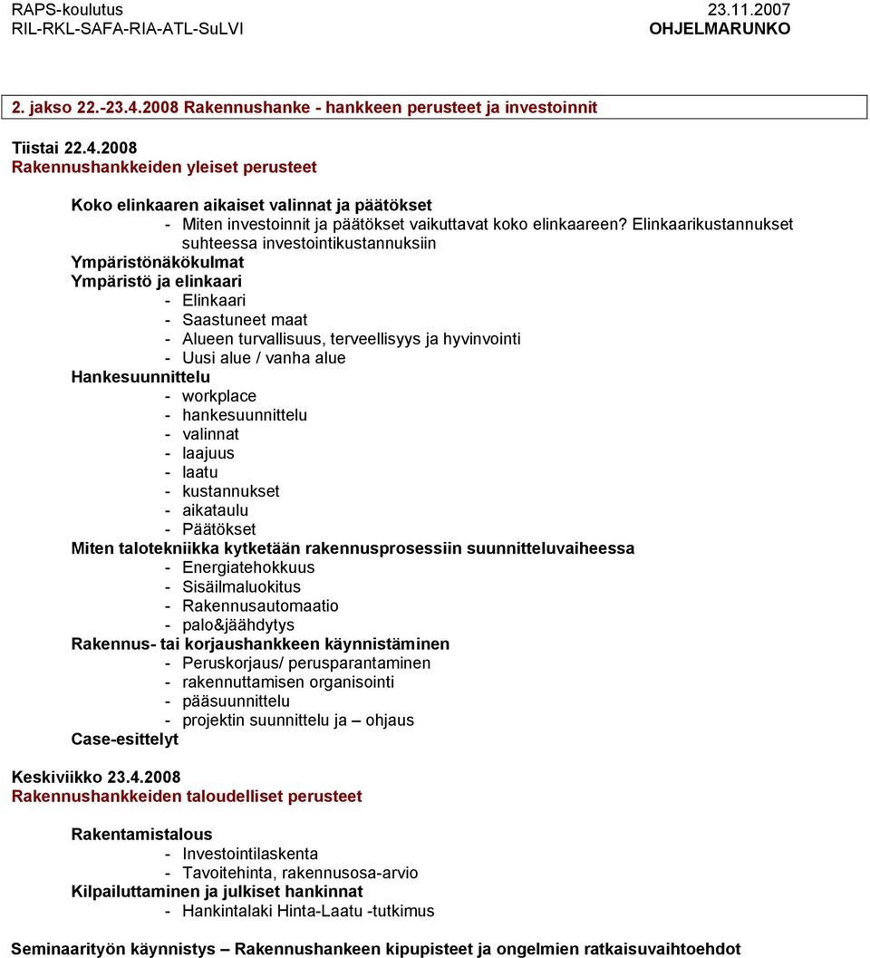 vanha alue Hankesuunnittelu - workplace - hankesuunnittelu - valinnat - laajuus - laatu - kustannukset - aikataulu - Päätökset Miten talotekniikka kytketään rakennusprosessiin suunnitteluvaiheessa -