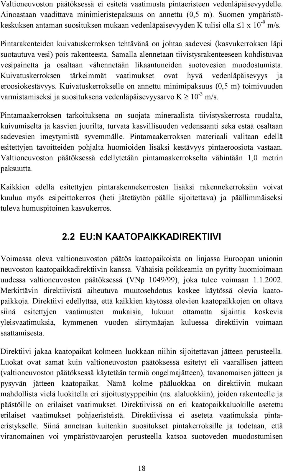 Pintarakenteiden kuivatuskerroksen tehtävänä on johtaa sadevesi (kasvukerroksen läpi suotautuva vesi) pois rakenteesta.