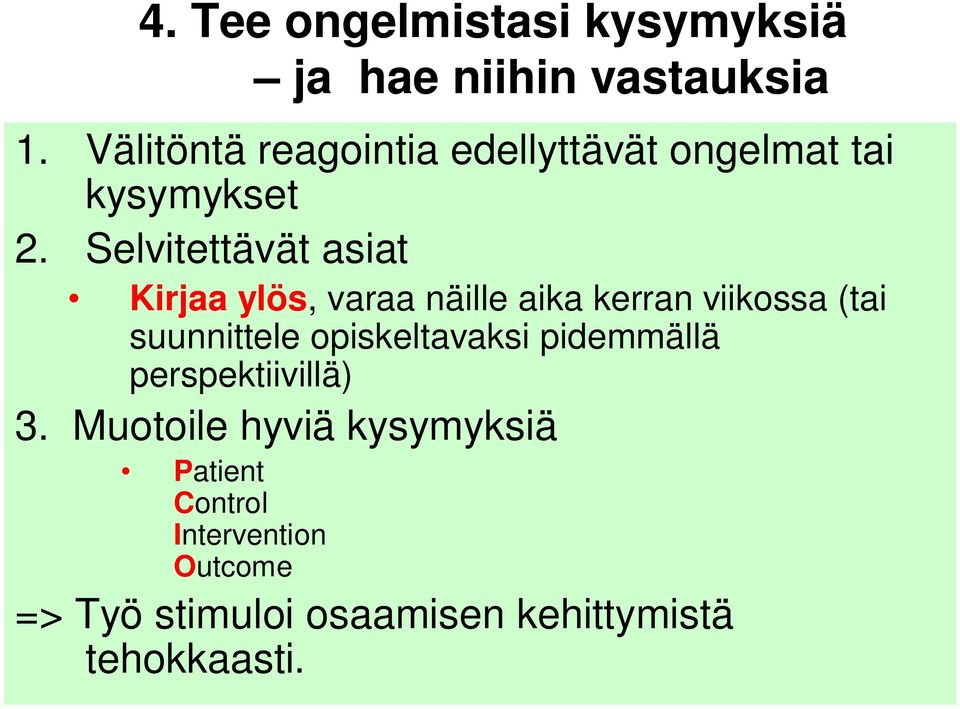 Selvitettävät asiat Kirjaa ylös, varaa näille aika kerran viikossa (tai suunnittele