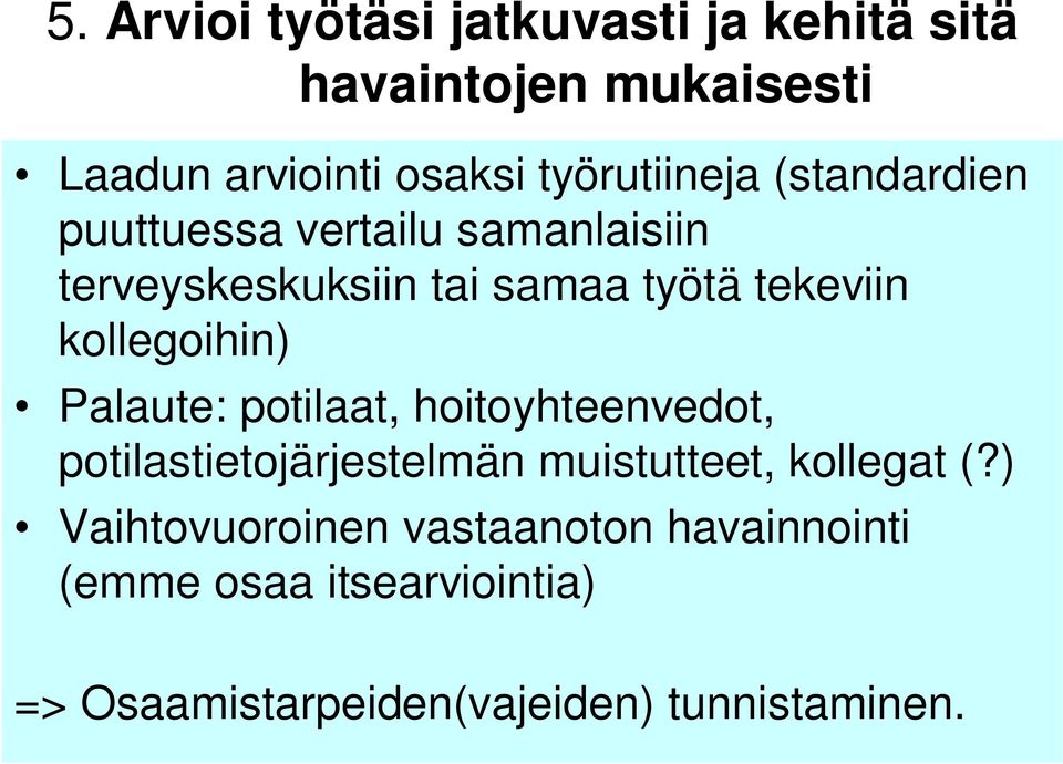 kollegoihin) Palaute: potilaat, hoitoyhteenvedot, potilastietojärjestelmän muistutteet, kollegat (?