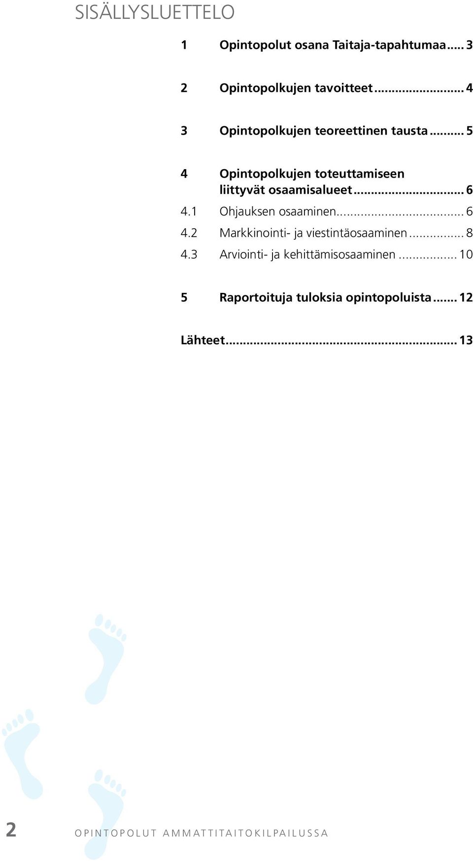 .. 6 4.1 Ohjauksen osaaminen... 6 4.2 Markkinointi- ja viestintäosaaminen... 8 4.