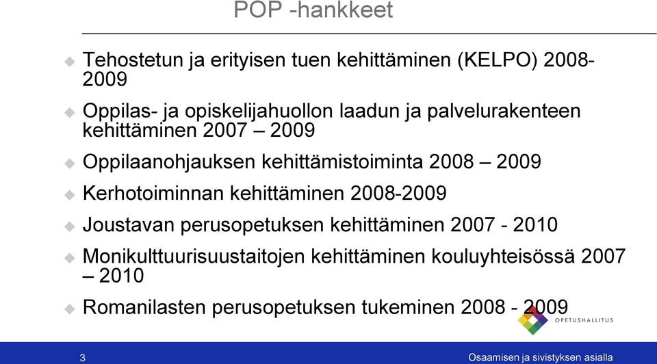 Kerhotoiminnan kehittäminen 2008-2009 Joustavan perusopetuksen kehittäminen 2007-2010