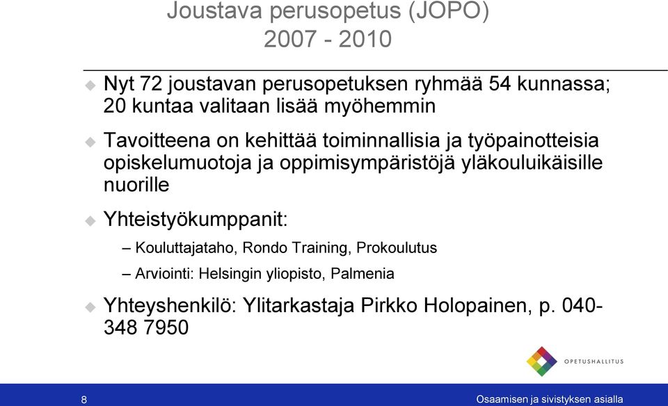 yläkouluikäisille nuorille Yhteistyökumppanit: Kouluttajataho, Rondo Training, Prokoulutus Arviointi: Helsingin