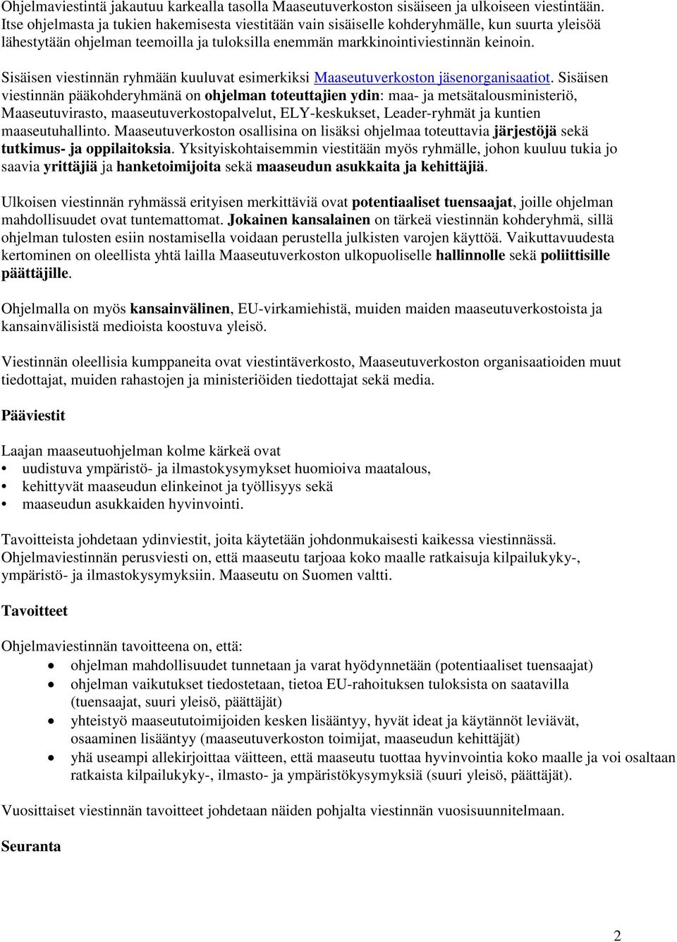 Sisäisen viestinnän ryhmään kuuluvat esimerkiksi Maaseutuverkoston jäsenorganisaatiot.
