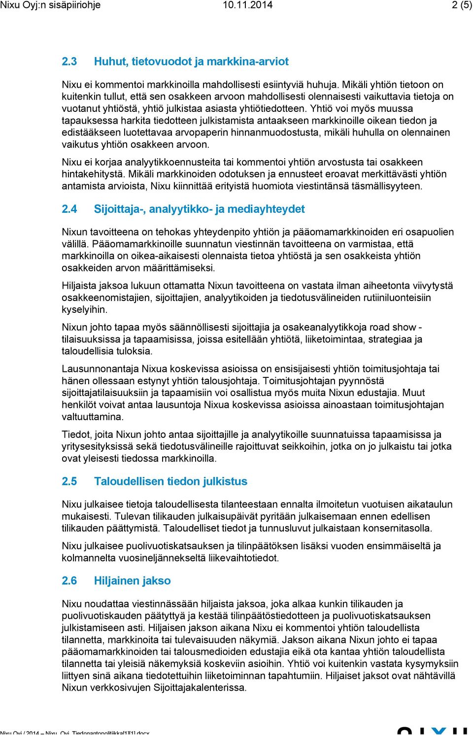 Yhtiö voi myös muussa tapauksessa harkita tiedotteen julkistamista antaakseen markkinoille oikean tiedon ja edistääkseen luotettavaa arvopaperin hinnanmuodostusta, mikäli huhulla on olennainen