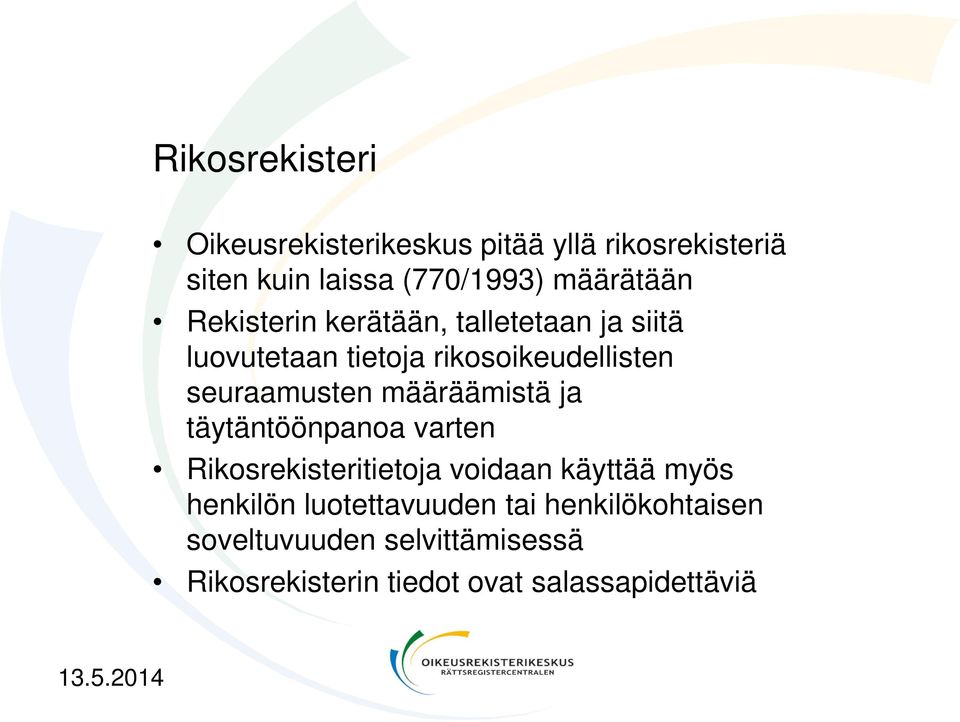 seuraamusten määräämistä ja täytäntöönpanoa varten Rikosrekisteritietoja voidaan käyttää myös