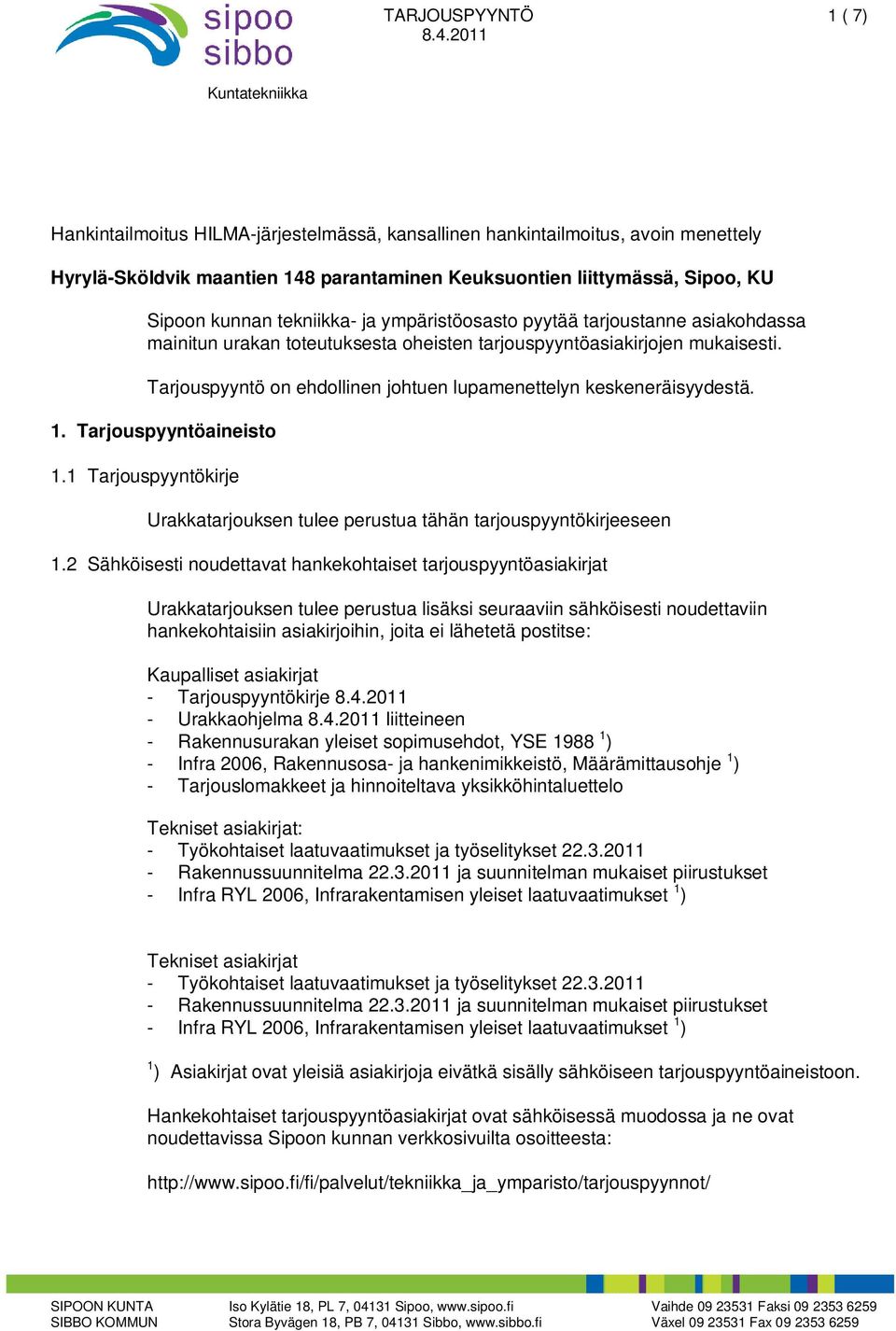 tekniikka- ja ympäristöosasto pyytää tarjoustanne asiakohdassa mainitun urakan toteutuksesta oheisten tarjouspyyntöasiakirjojen mukaisesti.