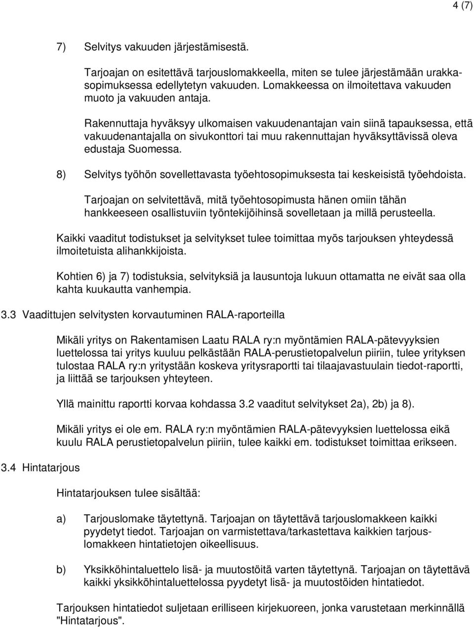 Rakennuttaja hyväksyy ulkomaisen vakuudenantajan vain siinä tapauksessa, että vakuudenantajalla on sivukonttori tai muu rakennuttajan hyväksyttävissä oleva edustaja Suomessa.