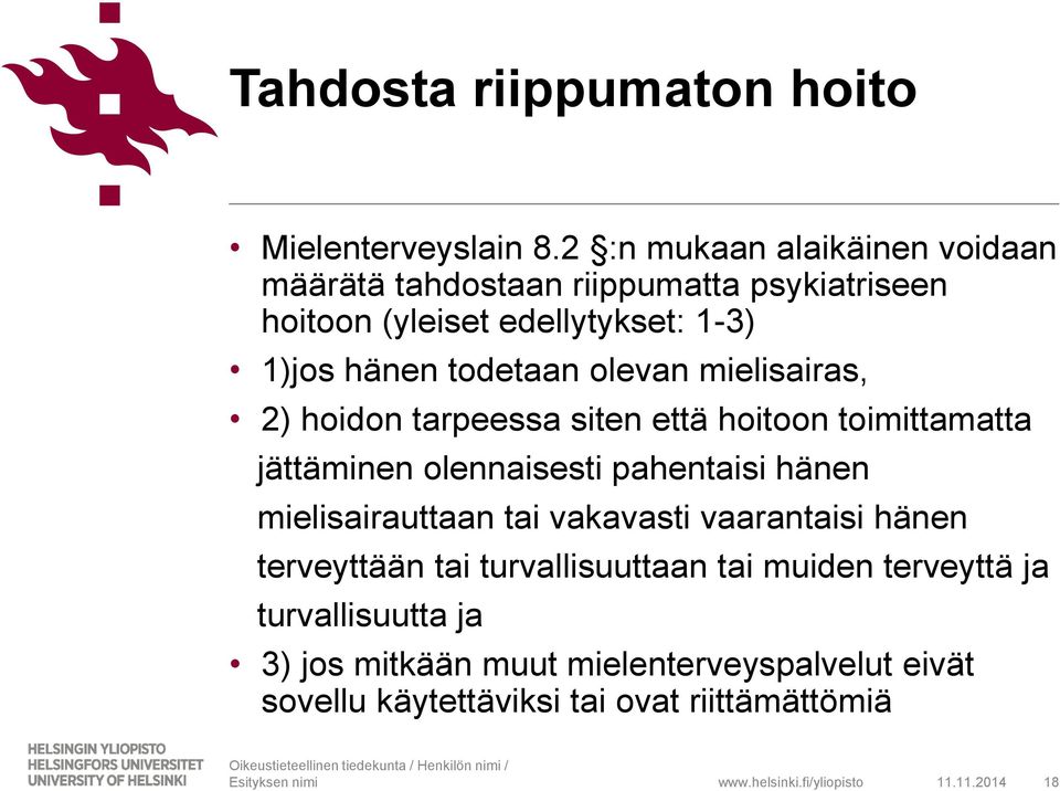 todetaan olevan mielisairas, 2) hoidon tarpeessa siten että hoitoon toimittamatta jättäminen olennaisesti pahentaisi hänen