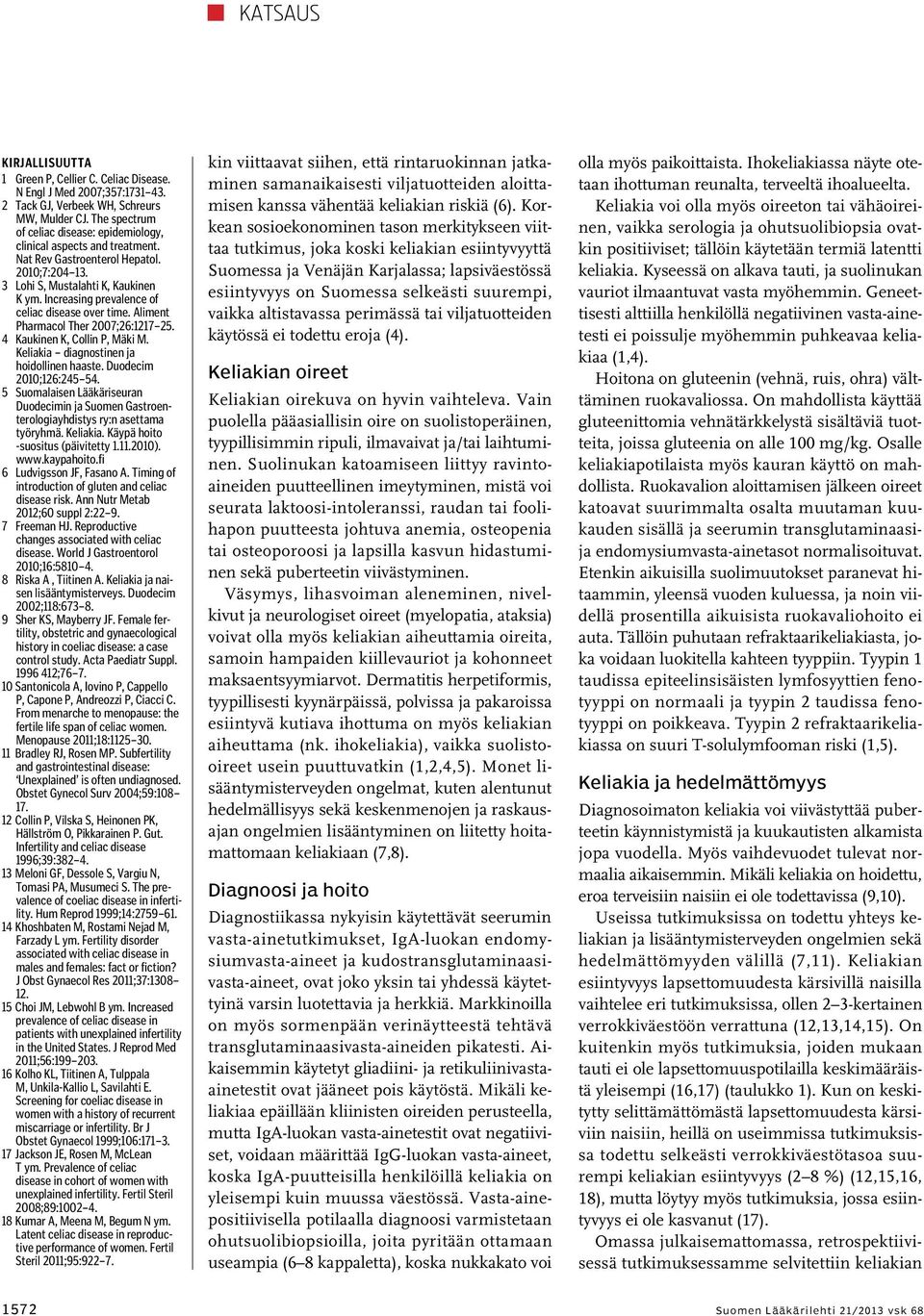 Increasing prevalence of celiac disease over time. Aliment Pharmacol Ther 2007;26:1217 25. 4 Kaukinen K, Collin P, Mäki M. Keliakia diagnostinen ja hoidollinen haaste. Duodecim 2010;126:245 54.