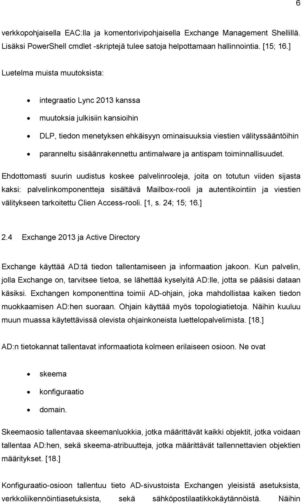 antimalware ja antispam toiminnallisuudet.