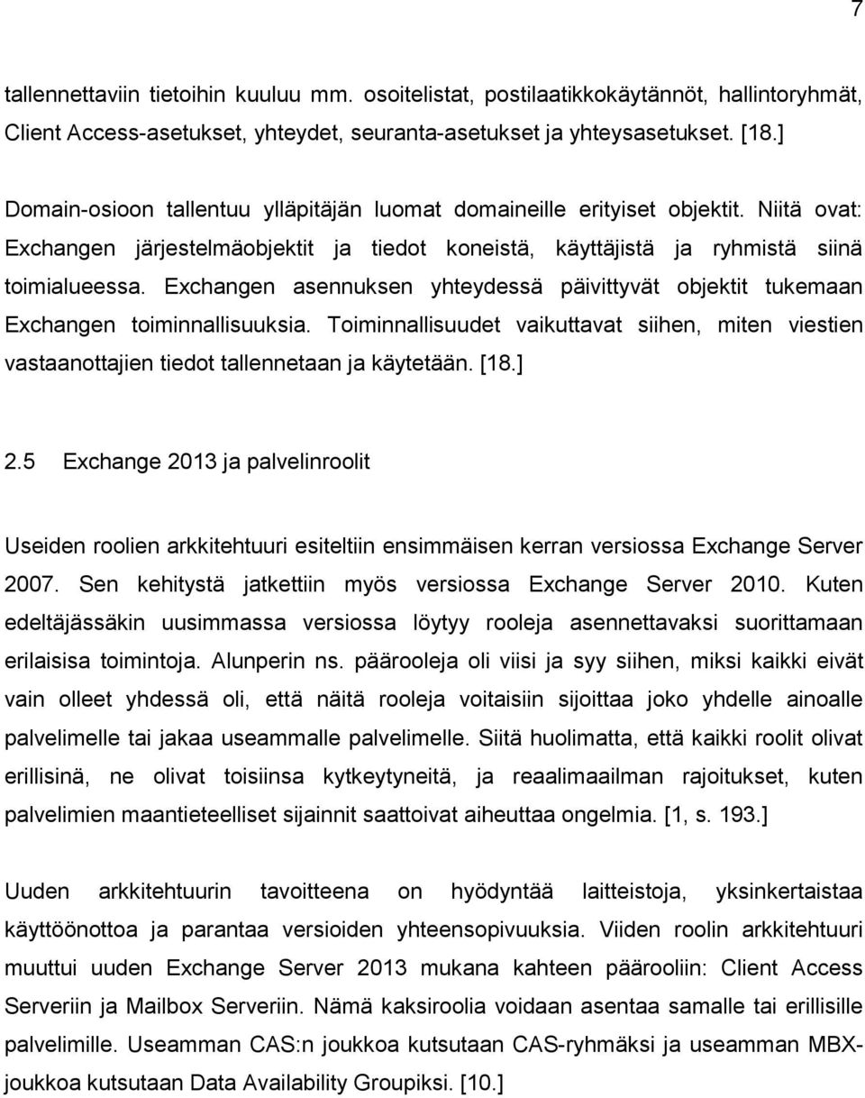 Exchangen asennuksen yhteydessä päivittyvät objektit tukemaan Exchangen toiminnallisuuksia. Toiminnallisuudet vaikuttavat siihen, miten viestien vastaanottajien tiedot tallennetaan ja käytetään. [18.