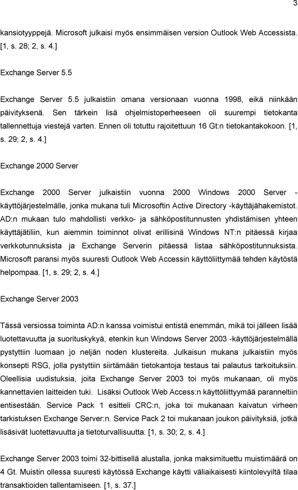 Ennen oli totuttu rajoitettuun 16 Gt:n tietokantakokoon. [1, s. 29; 2, s. 4.
