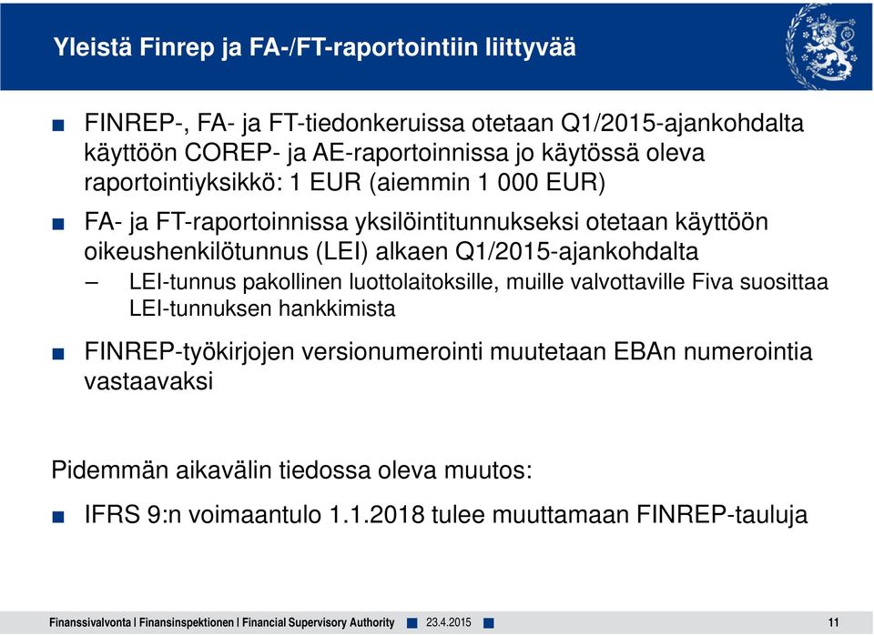 LEI-tunnus pakollinen luottolaitoksille, muille valvottaville Fiva suosittaa LEI-tunnuksen hankkimista FINREP-työkirjojen versionumerointi muutetaan EBAn numerointia