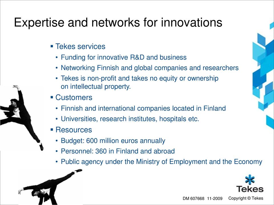 Customers Finnish and international companies located in Finland Universities, research institutes, hospitals etc.