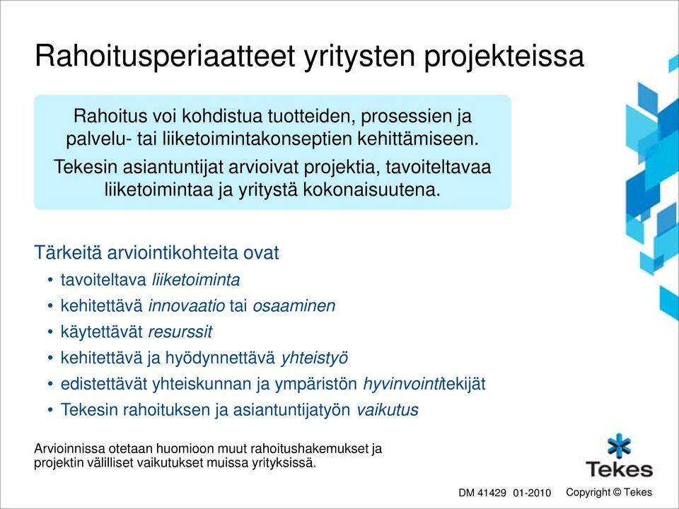 Tärkeitä arviointikohteita ovat tavoiteltava liiketoiminta kehitettävä innovaatio tai osaaminen käytettävät resurssit kehitettävä ja hyödynnettävä yhteistyö