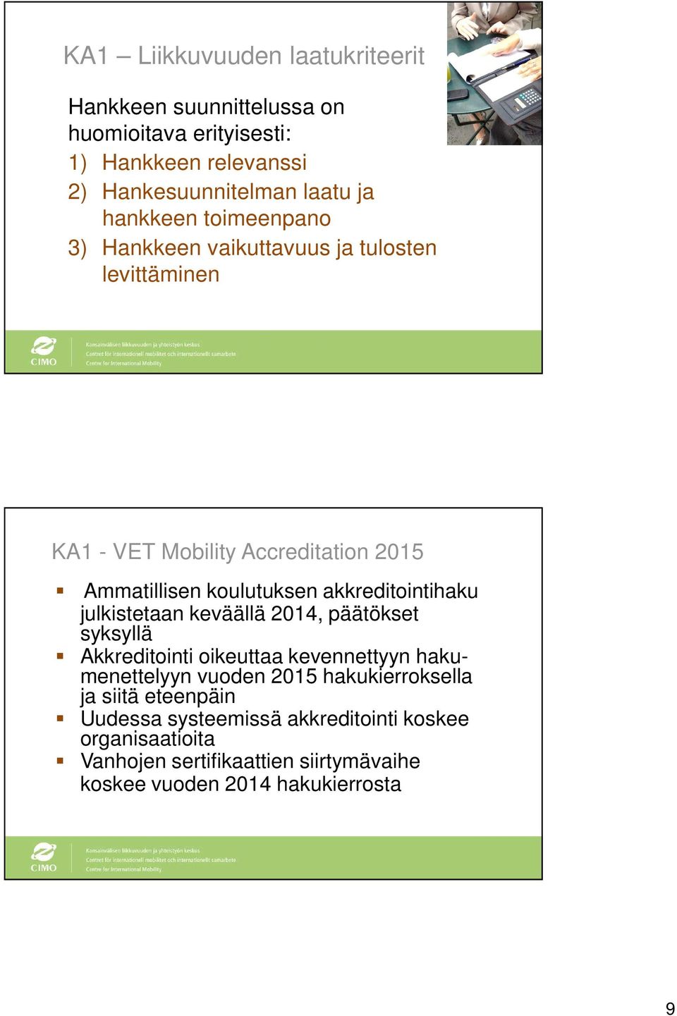 akkreditointihaku julkistetaan keväällä 2014, päätökset syksyllä Akkreditointi oikeuttaa kevennettyyn hakumenettelyyn vuoden 2015