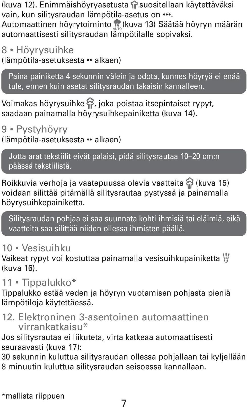 8 Höyrysuihke (lämpötila-asetuksesta alkaen) Paina painiketta 4 sekunnin välein ja odota, kunnes höyryä ei enää tule, ennen kuin asetat silitysraudan takaisin kannalleen.