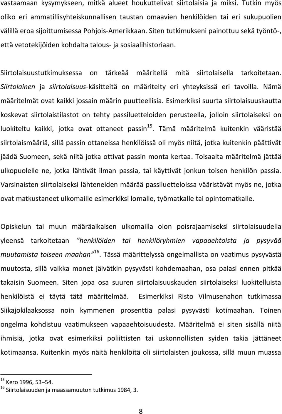 Siten tutkimukseni painottuu sekä työntö-, että vetotekijöiden kohdalta talous- ja sosiaalihistoriaan. Siirtolaisuustutkimuksessa on tärkeää määritellä mitä siirtolaisella tarkoitetaan.