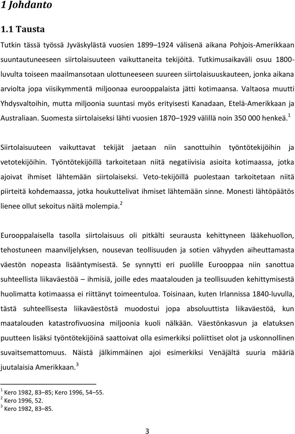 Valtaosa muutti Yhdysvaltoihin, mutta miljoonia suuntasi myös erityisesti Kanadaan, Etelä-Amerikkaan ja Australiaan. Suomesta siirtolaiseksi lähti vuosien 1870 1929 välillä noin 350 000 henkeä.