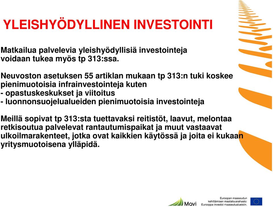 viitoitus - luonnonsuojelualueiden pienimuotoisia investointeja Meillä sopivat tp 313:sta tuettavaksi reitistöt, laavut,