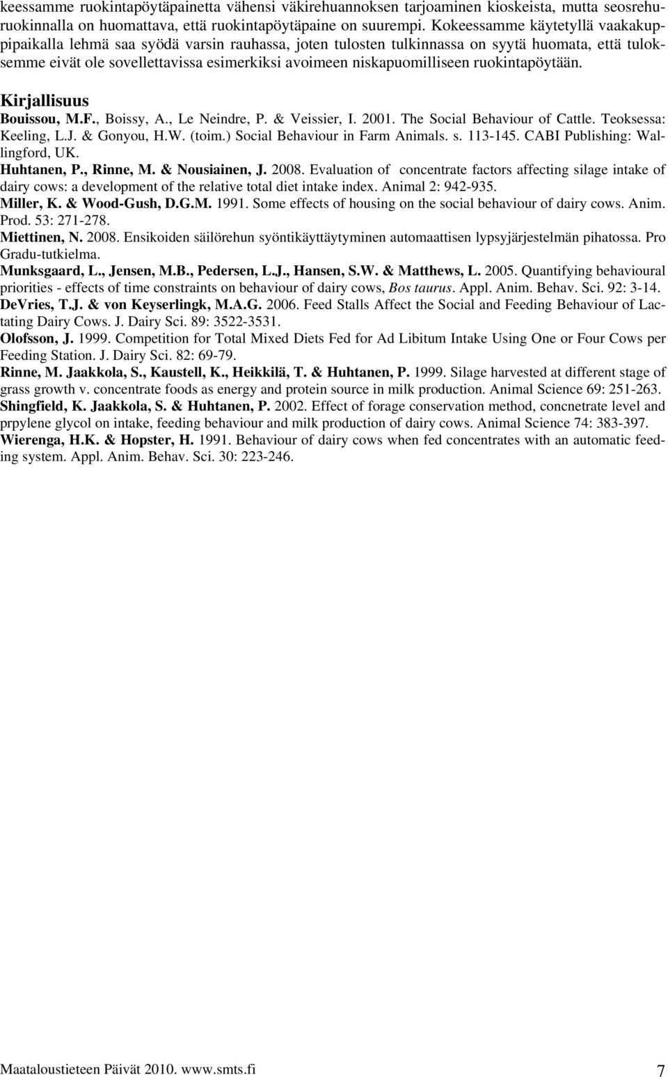 niskapuomilliseen ruokintapöytään. Kirjallisuus Bouissou, M.F., Boissy, A., Le Neindre, P. & Veissier, I. 2001. The Social Behaviour of Cattle. Teoksessa: Keeling, L.J. & Gonyou, H.W. (toim.