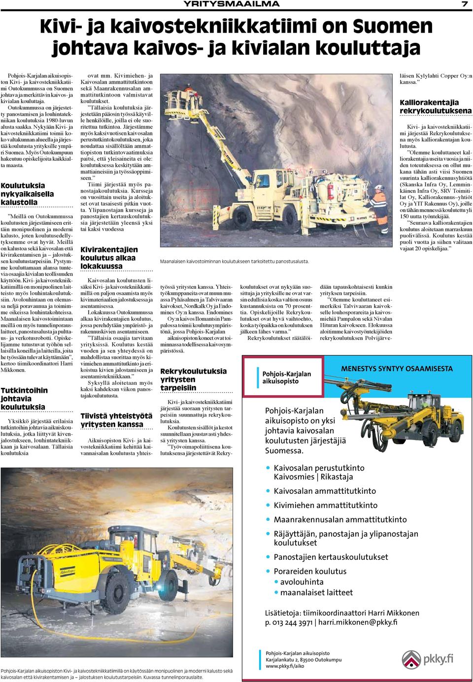 Nykyään Kivi- ja kaivostekniikkatiimi toimii koko valtakunnan alueella ja järjestää koulutusta yrityksille ympäri Suomea. Myös Outokumpuun hakeutuu opiskelijoita kaikkialta maasta.