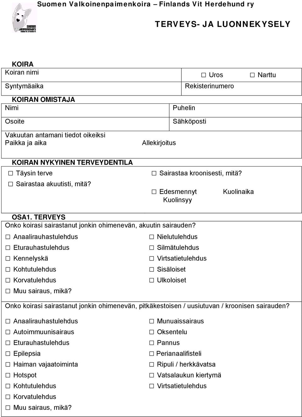 TERVEYS Onko koirasi sairastanut jonkin ohimenevän, akuutin sairauden? Anaalirauhastulehdus Eturauhastulehdus Kennelyskä Kohtutulehdus Korvatulehdus Muu sairaus, mikä?