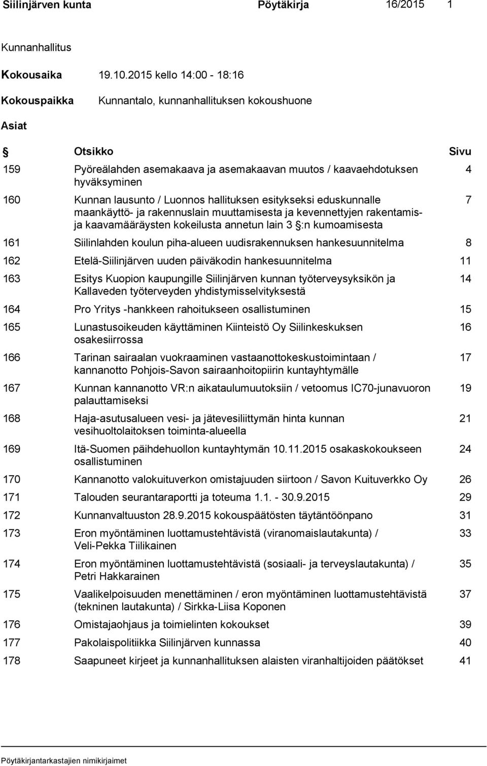 Luonnos hallituksen esitykseksi eduskunnalle maankäyttö- ja rakennuslain muuttamisesta ja kevennettyjen rakentamisja kaavamääräysten kokeilusta annetun lain 3 :n kumoamisesta 161 Siilinlahden koulun