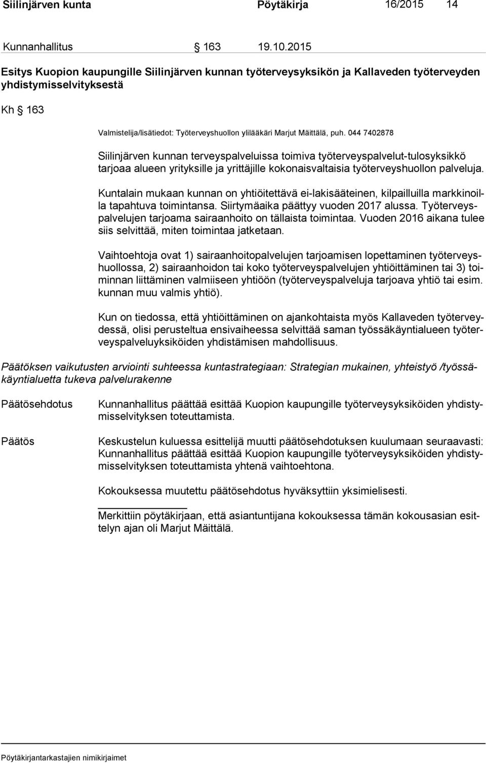 puh. 044 7402878 Siilinjärven kunnan terveyspalveluissa toimiva työterveyspalvelut-tulosyksikkö tar joaa alueen yrityksille ja yrittäjille kokonaisvaltaisia työterveyshuollon palveluja.