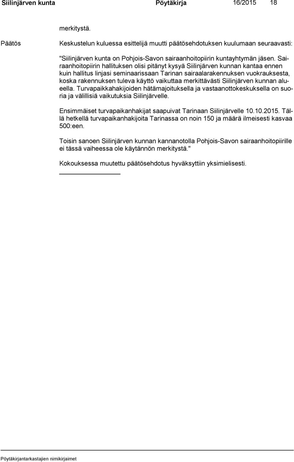 Sairaan hoi to pii rin hallituksen olisi pitänyt kysyä Siilinjärven kunnan kantaa ennen kuin hallitus linjasi seminaarissaan Tarinan sairaalarakennuksen vuokrauksesta, kos ka rakennuksen tuleva