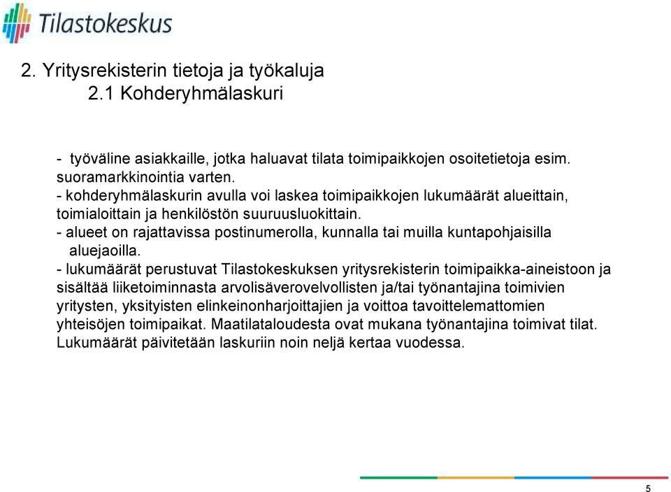 - alueet on rajattavissa postinumerolla, kunnalla tai muilla kuntapohjaisilla aluejaoilla.