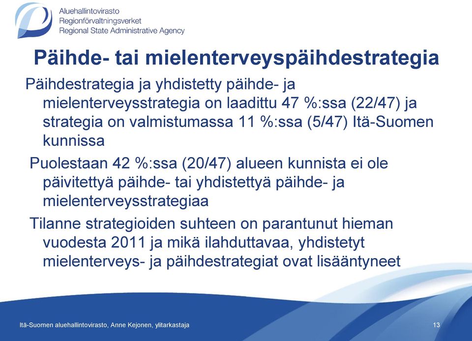 päihde- tai yhdistettyä päihde- ja mielenterveysstrategiaa Tilanne strategioiden suhteen on parantunut hieman vuodesta 2011 ja mikä