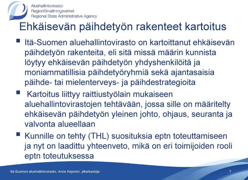 raittiustyölain mukaiseen aluehallintovirastojen tehtävään, jossa sille on määritelty ehkäisevän päihdetyön yleinen johto, ohjaus, seuranta ja valvonta alueellaan