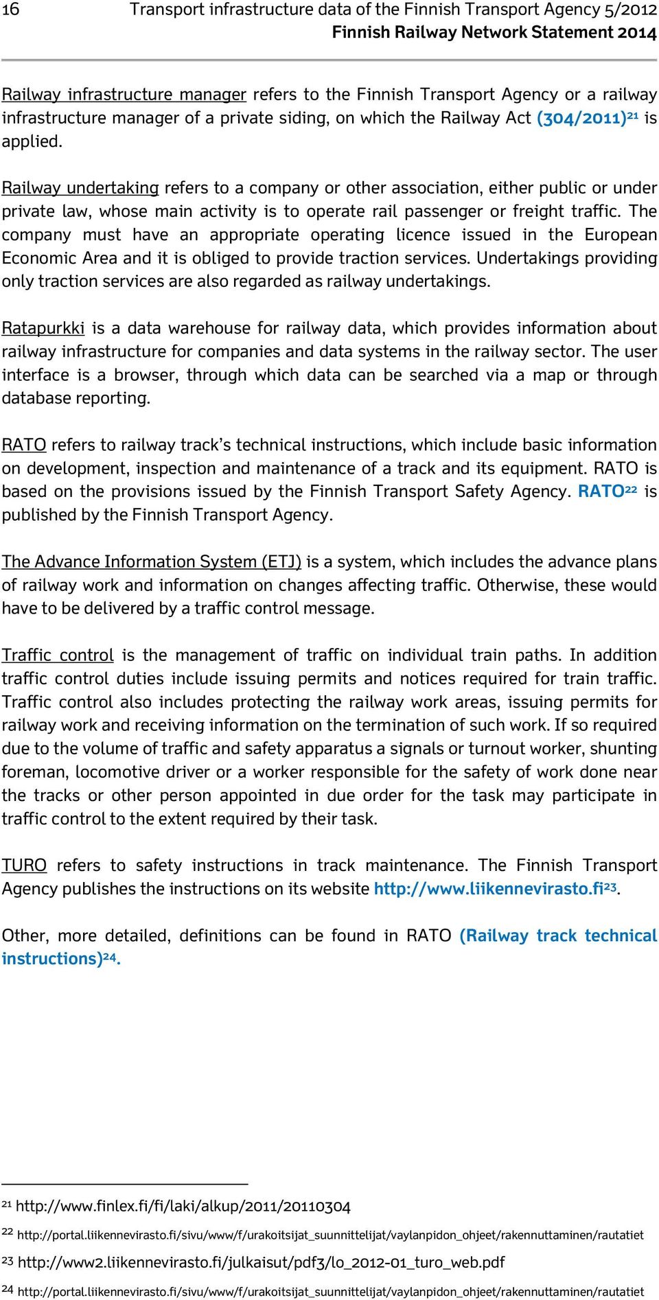 Railway undertaking refers to a company or other association, either public or under private law, whose main activity is to operate rail passenger or freight traffic.