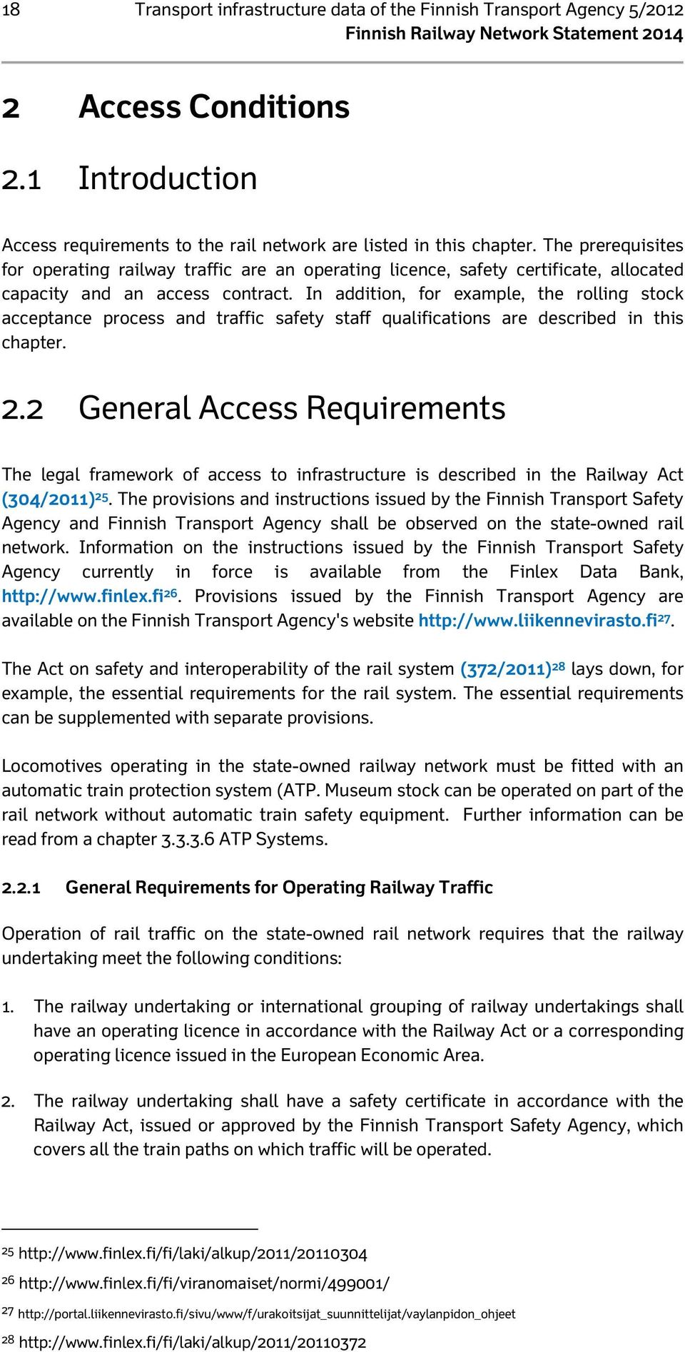 In addition, for example, the rolling stock acceptance process and traffic safety staff qualifications are described in this chapter. 2.
